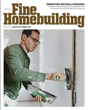 Fine Homebuilding Issue 317 August-September 2023